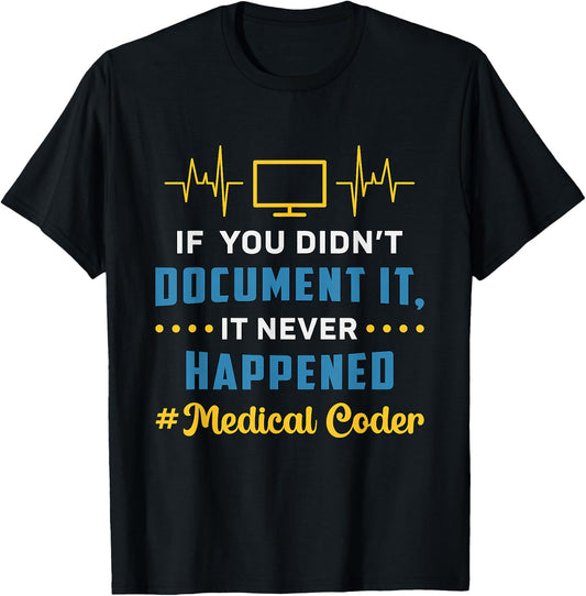 If You Didn't Document It Assistant Coding Medical Coder T-Shirt - T-Shirt | Black