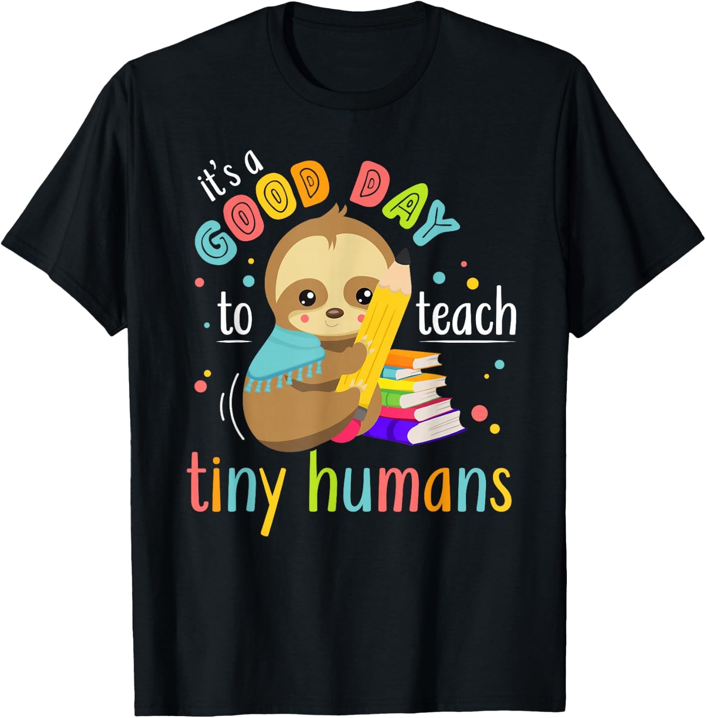 It's A Good Day To Teach Tiny Humans Funny Teacher Sloth T-Shirt - T-Shirt | Black