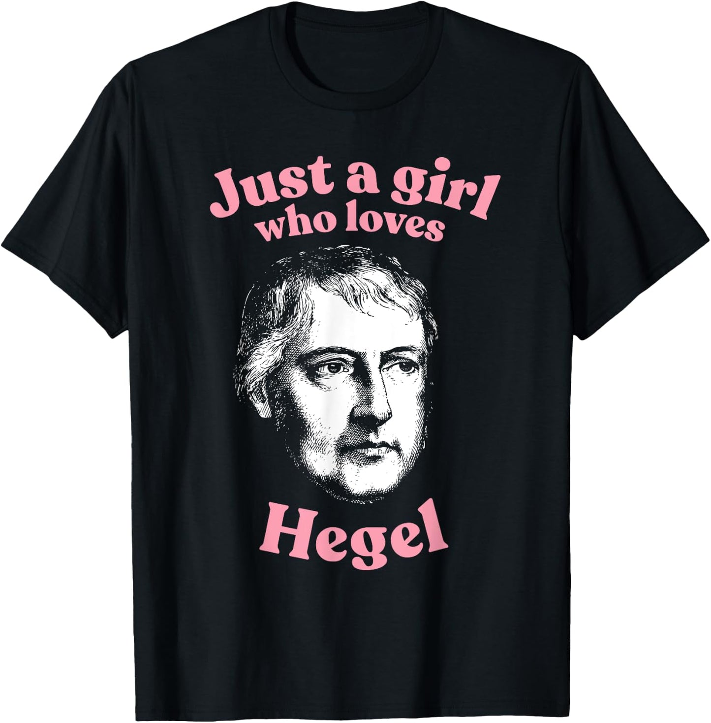 Just a girl who loves Hegel - weltgeist philosophy T-Shirt - T-Shirt | Black