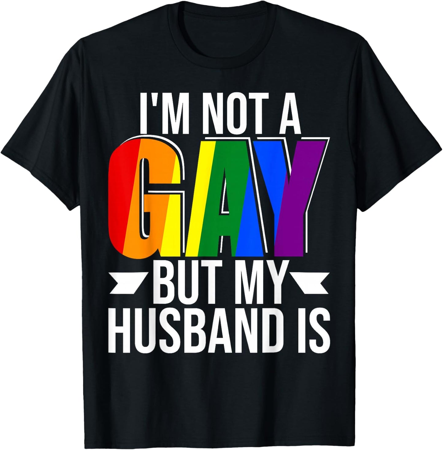 I'm Not Gay But My Husband Is Pride LGBT Gay Lesbian T-Shirt - T-Shirt | Black