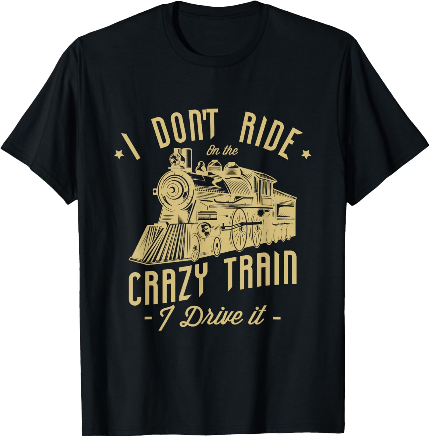 I don't ride on the crazy train I drive it Railroad Train T-Shirt - T-Shirt | Black