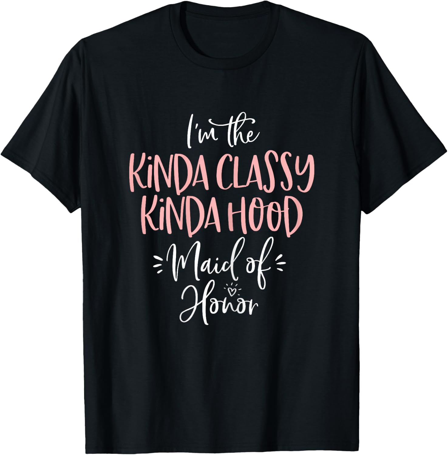 Kinda Classy Kinda Hood Maid of Honor T Shirt Bachelorette T-Shirt - T-Shirt | Black