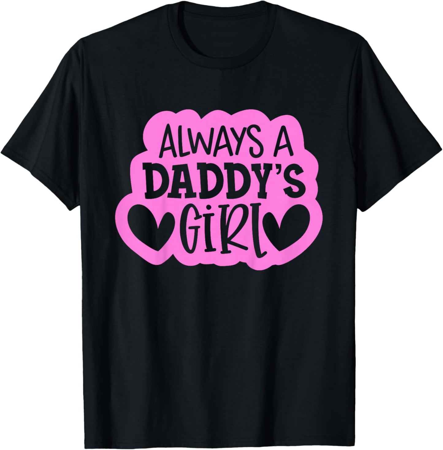 Always A Daddy's Girl Shirt Girls Daughter T-Shirt - T-Shirt | Black