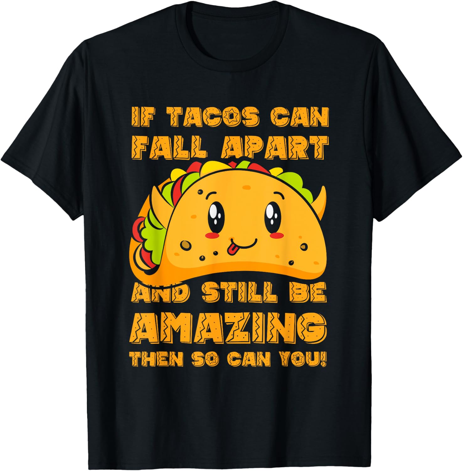 Funny If Tacos Can Fall Apart & Still Be Amazing So Can You T-Shirt - T-Shirt | Black
