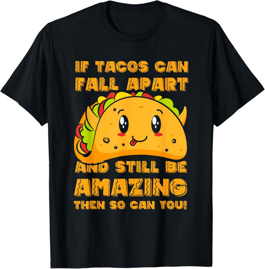 Funny If Tacos Can Fall Apart & Still Be Amazing So Can You T-Shirt - T-Shirt | Black