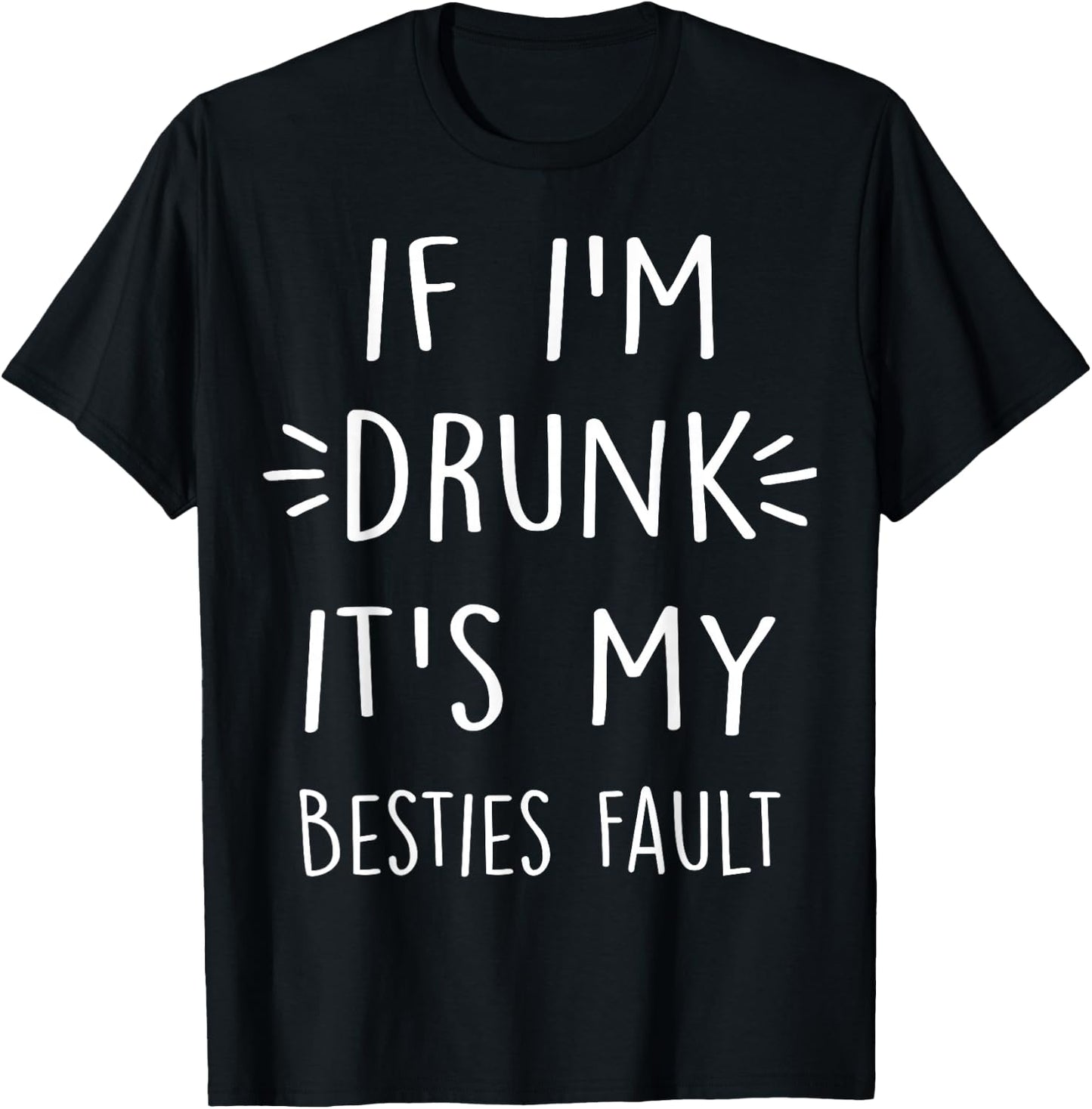 If I'm drunk It's my bestie's fault Funny Floral Shirt Gift T-Shirt - T-Shirt | Black