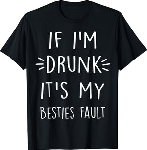 If I'm drunk It's my bestie's fault Funny Floral Shirt Gift T-Shirt - T-Shirt | Black