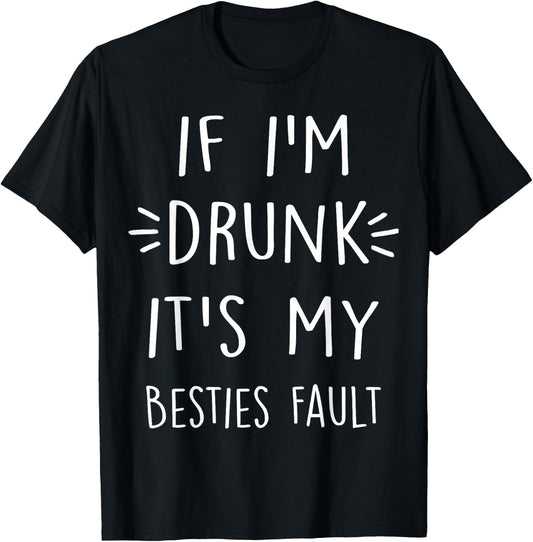 If I'm drunk It's my bestie's fault Funny Floral Shirt Gift T-Shirt - T-Shirt | Black