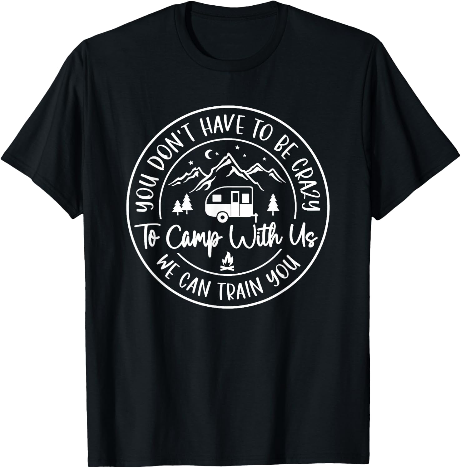 You don't have to be crazy to camp with us, we can train you T-Shirt - T-Shirt | Black