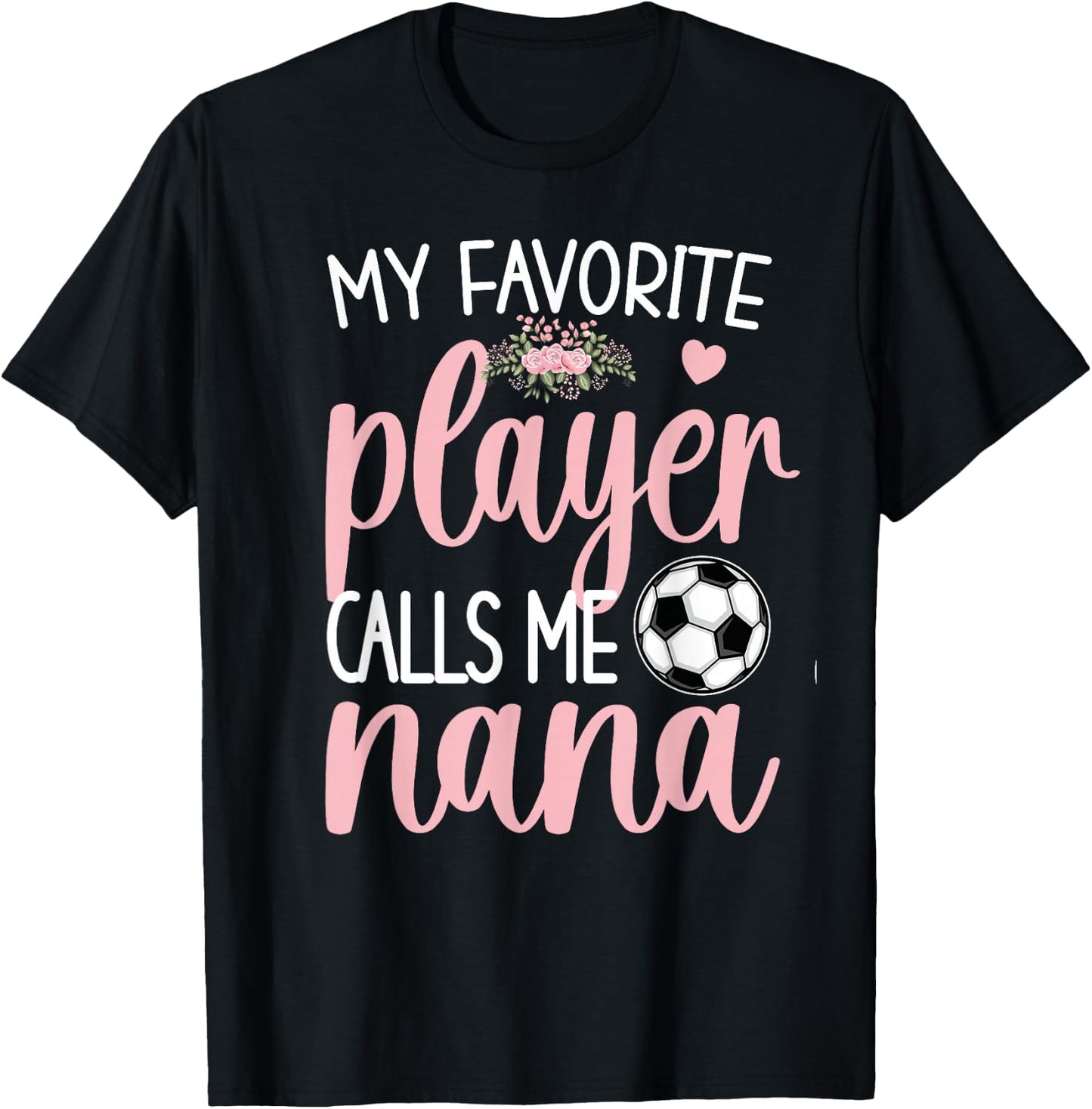 My Favorite Soccer Player Calls Me Nana Grandma Soccer T-Shirt - T-Shirt | Black