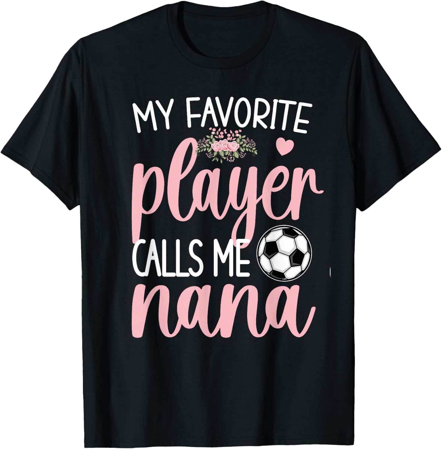 My Favorite Soccer Player Calls Me Nana Grandma Soccer T-Shirt - T-Shirt | Black