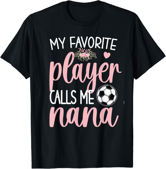 My Favorite Soccer Player Calls Me Nana Grandma Soccer T-Shirt - T-Shirt | Black