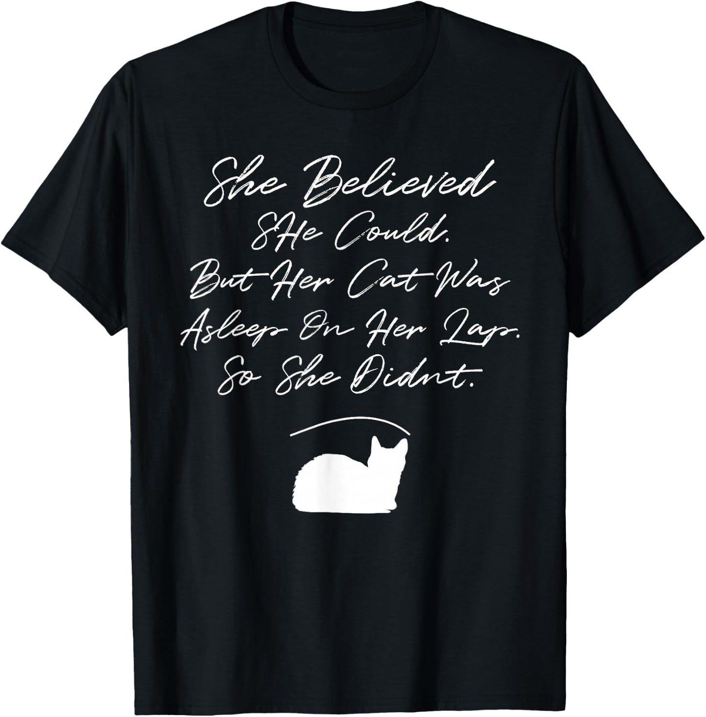 She Believed She Could, But Her Cat Was Asleep On Her Lap T-Shirt - T-Shirt | Black