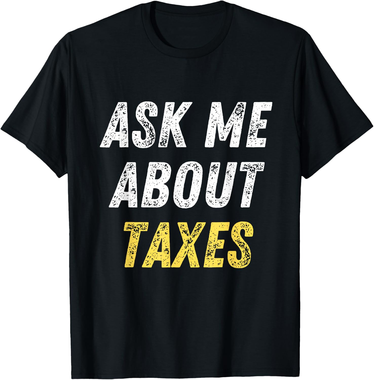 Ask Me About Taxes Tax Preparation T-Shirt - T-Shirt | Black