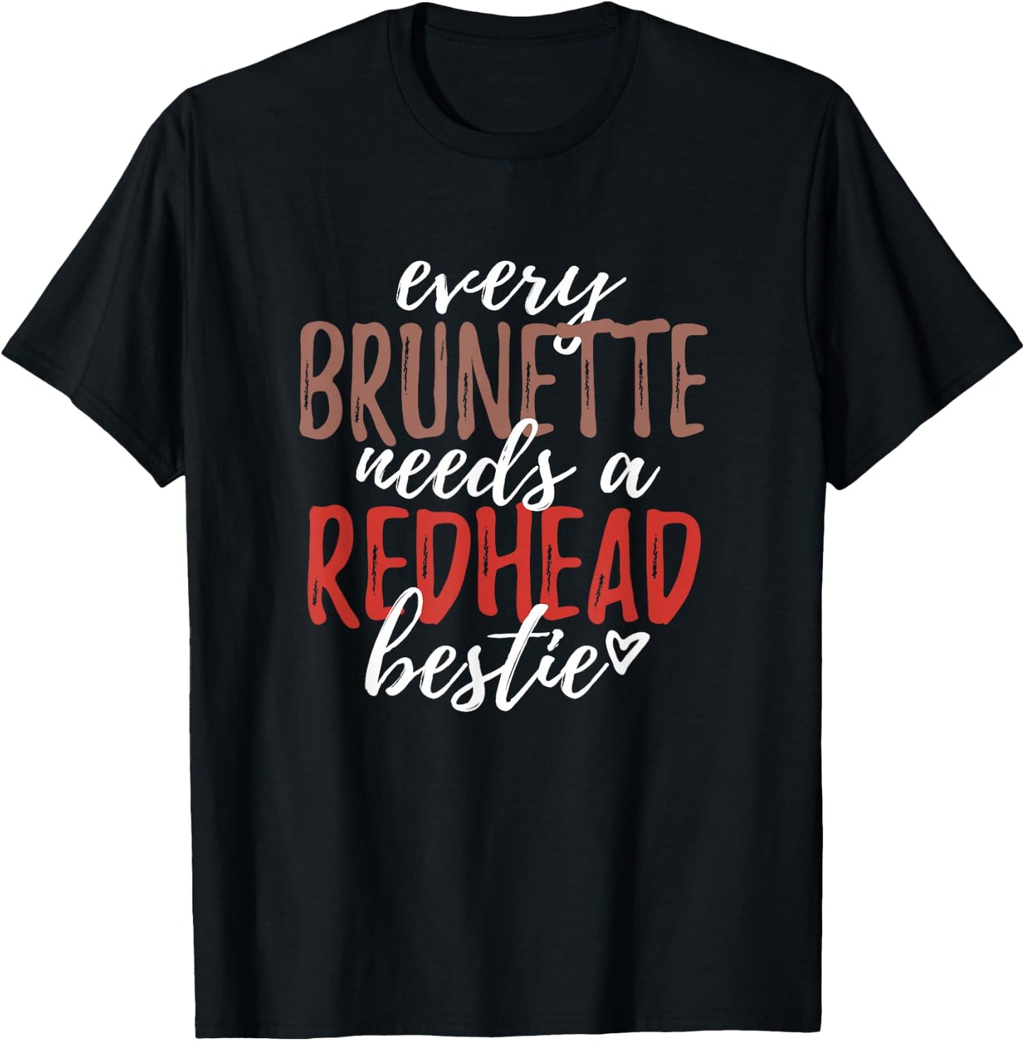 Every Brunette Needs A Redhead Bestie Shirt BFF Friends T-Shirt - T-Shirt | Black
