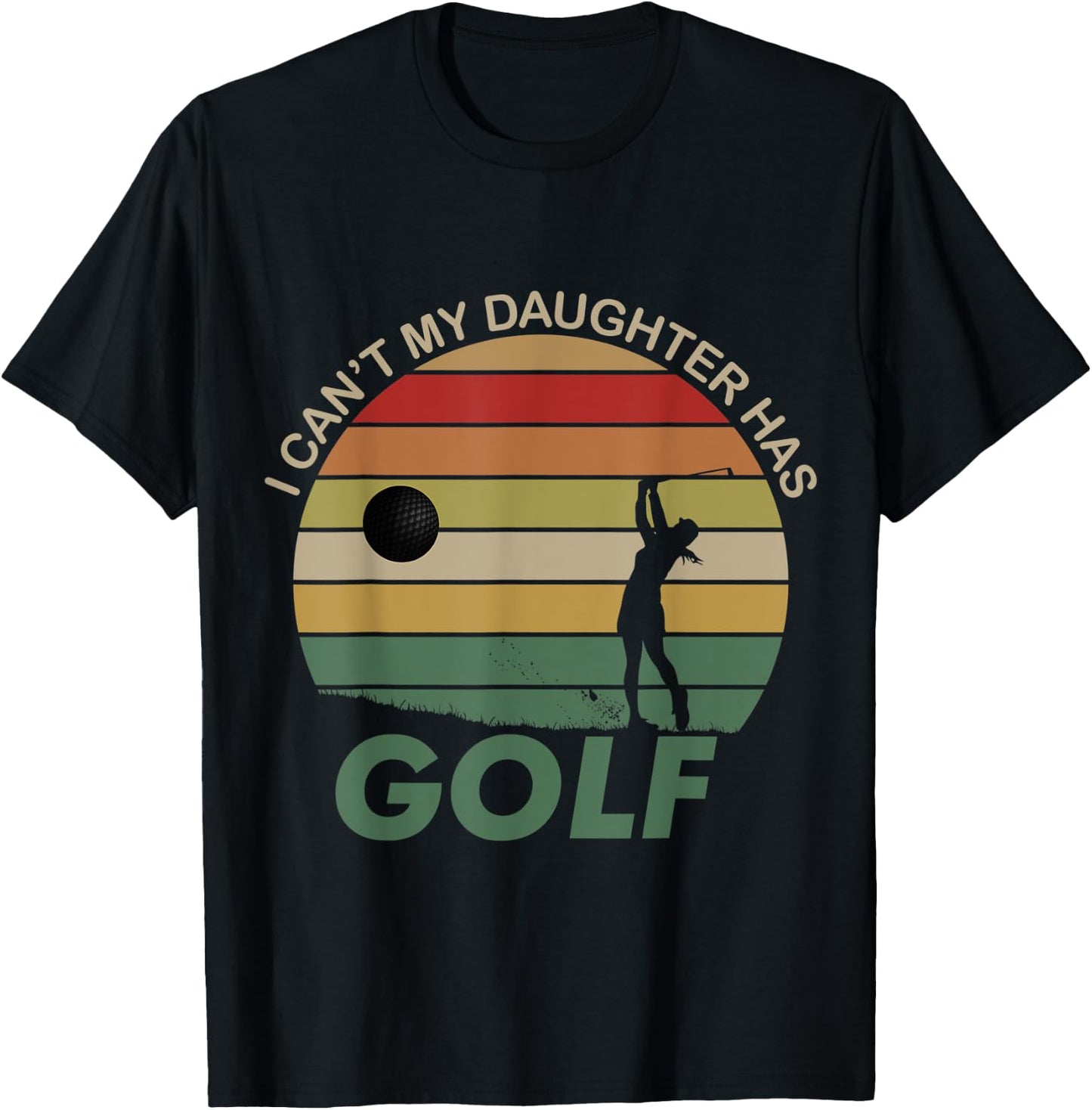 I can't my daughter has Golf T-Shirt - T-Shirt | Black
