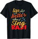 Life is just better when I sing Bari Barbershop Quartet T-Shirt - T-Shirt | Black