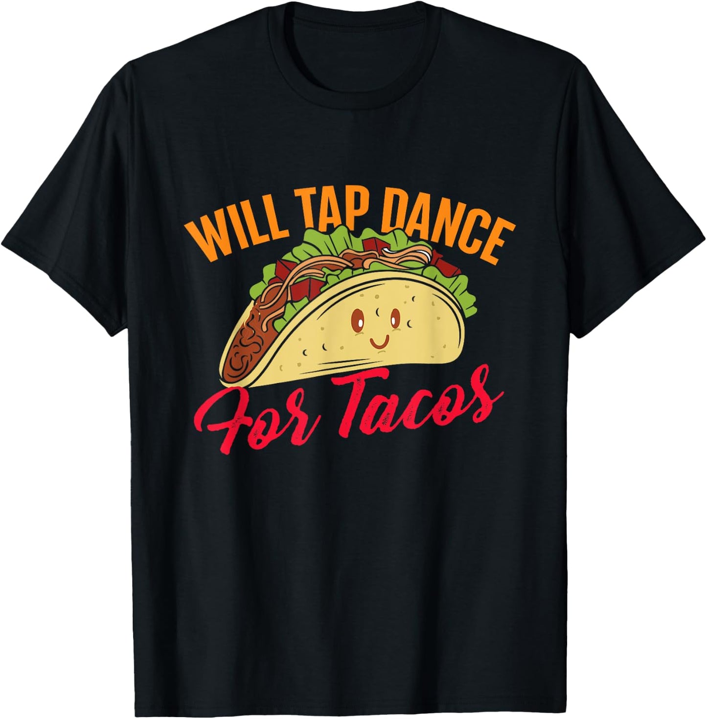 Will Tap Dance For Tacos - Funny Tap Dancing Tap Dancer , Black T-Shirt - T-Shirt | Black