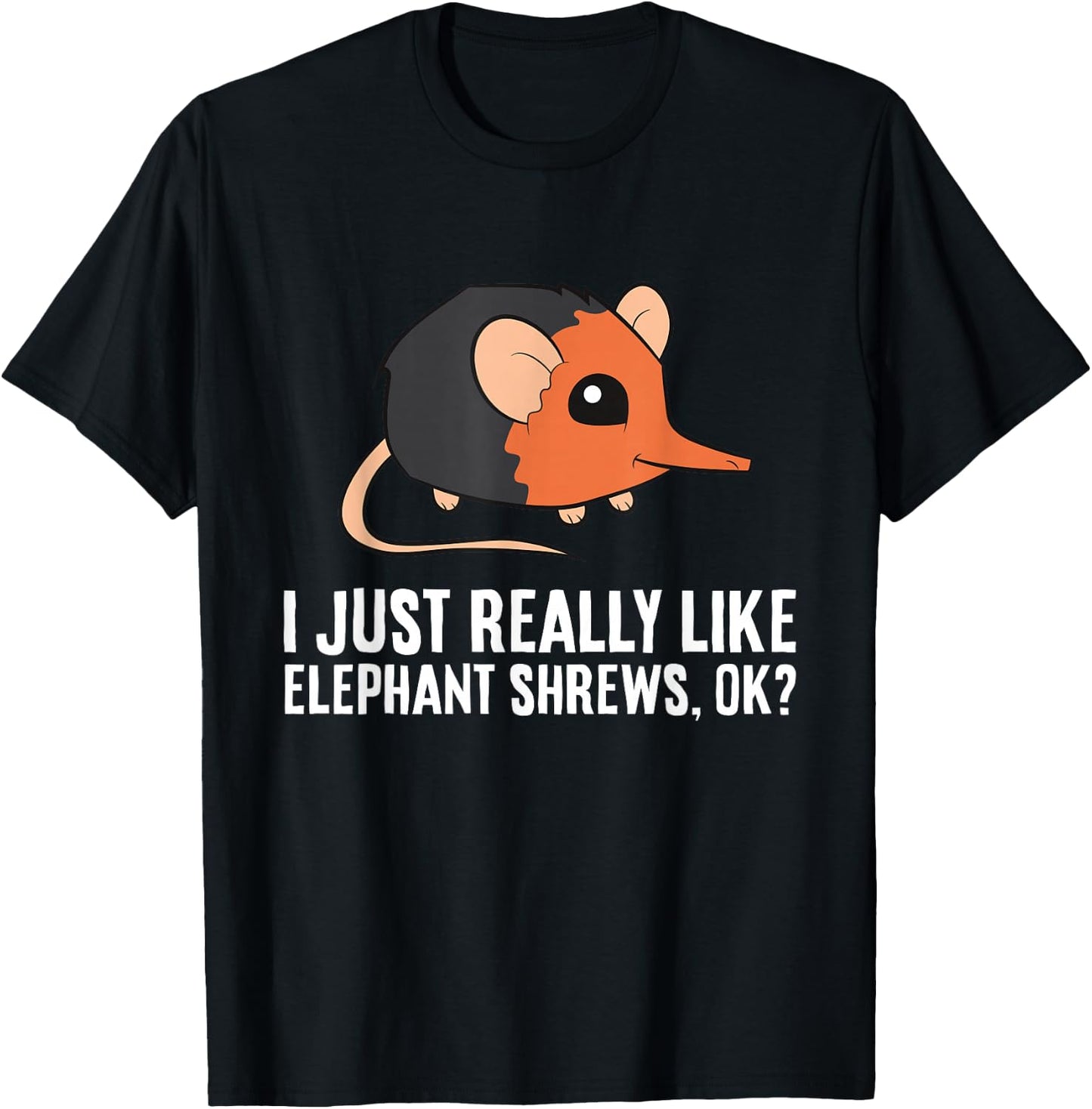 I Just Really Like Elephant Shrews Ok Funny Elephant Shrew T-Shirt - T-Shirt | Black
