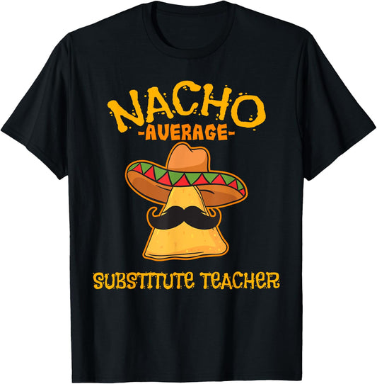 Nacho Average Substitute Teacher Mexican Cinco de Mayo Men Women T-Shirt - T-Shirt | Black