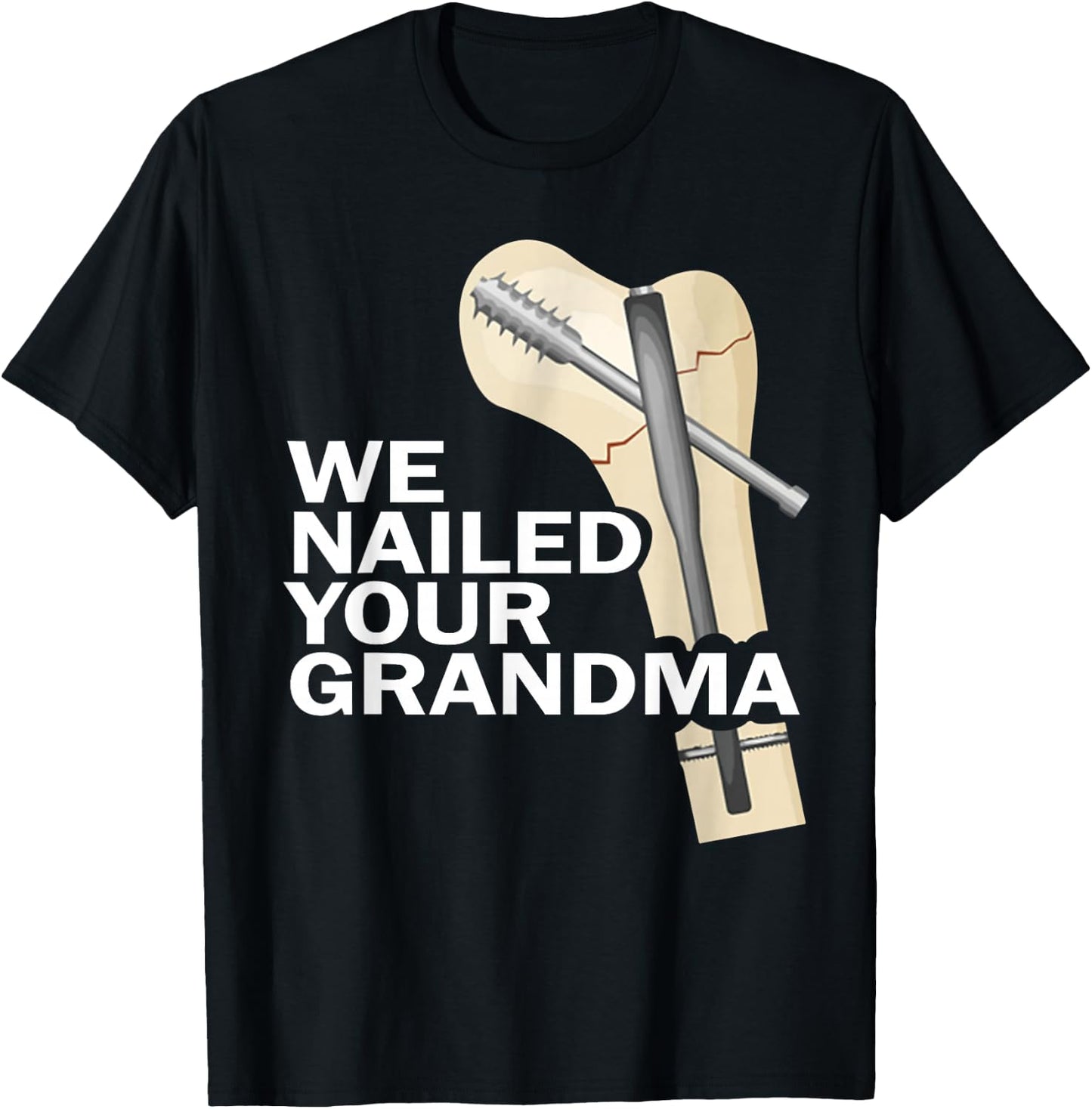 We Nailed Your Grandma Scrub Tech Grandma Ortho Hip Surgery T-Shirt - T-Shirt | Black