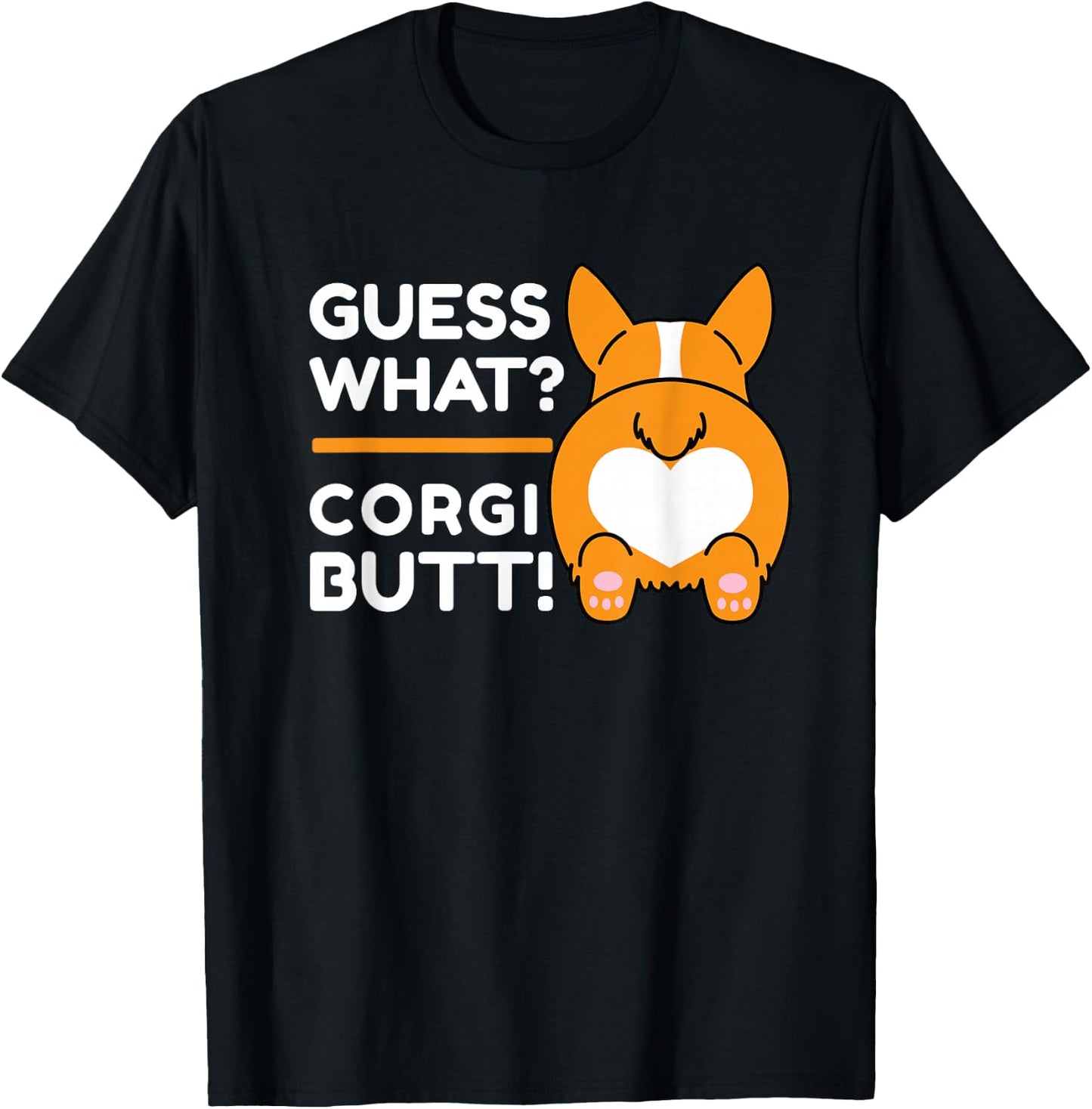 Cute Corgis - Funny Guess What? Corgi Butt! T-Shirt - T-Shirt | Black