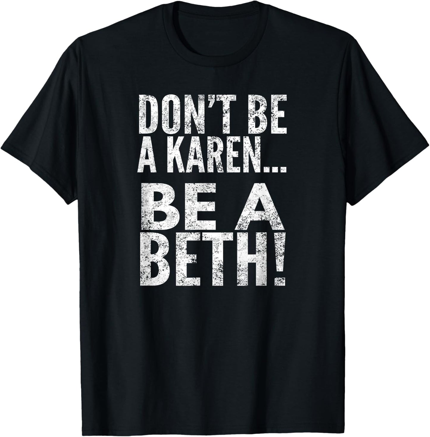 Don't Be A Karen... Be A Beth!, By Raytee T-Shirt - T-Shirt | Black