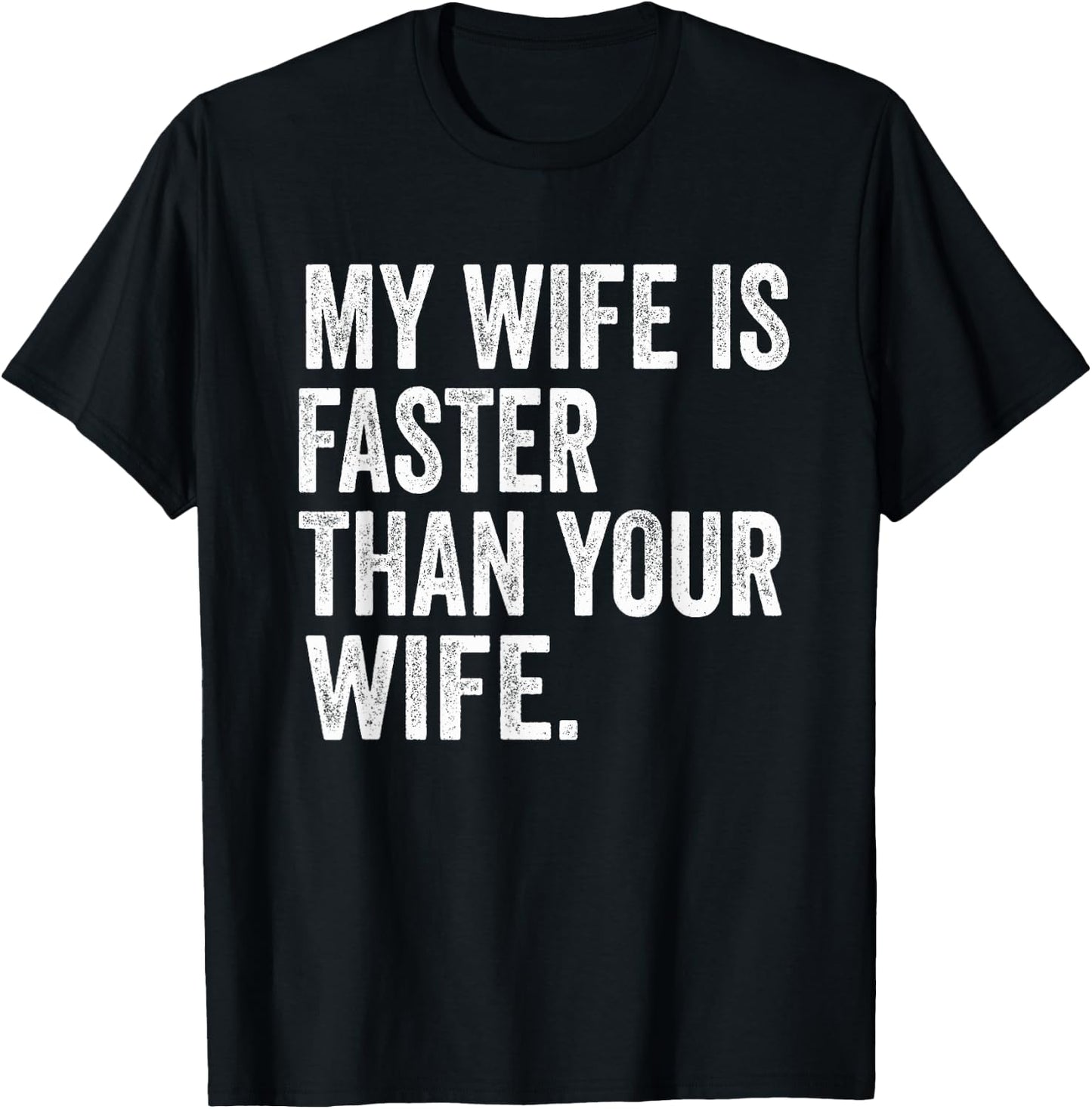 My Wife Is Faster Than Your Wife T-Shirt - T-Shirt | Black