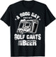 A Good Day Starts With Golf Carts and Beer Cool Golf Player T-Shirt - T-Shirt | Black