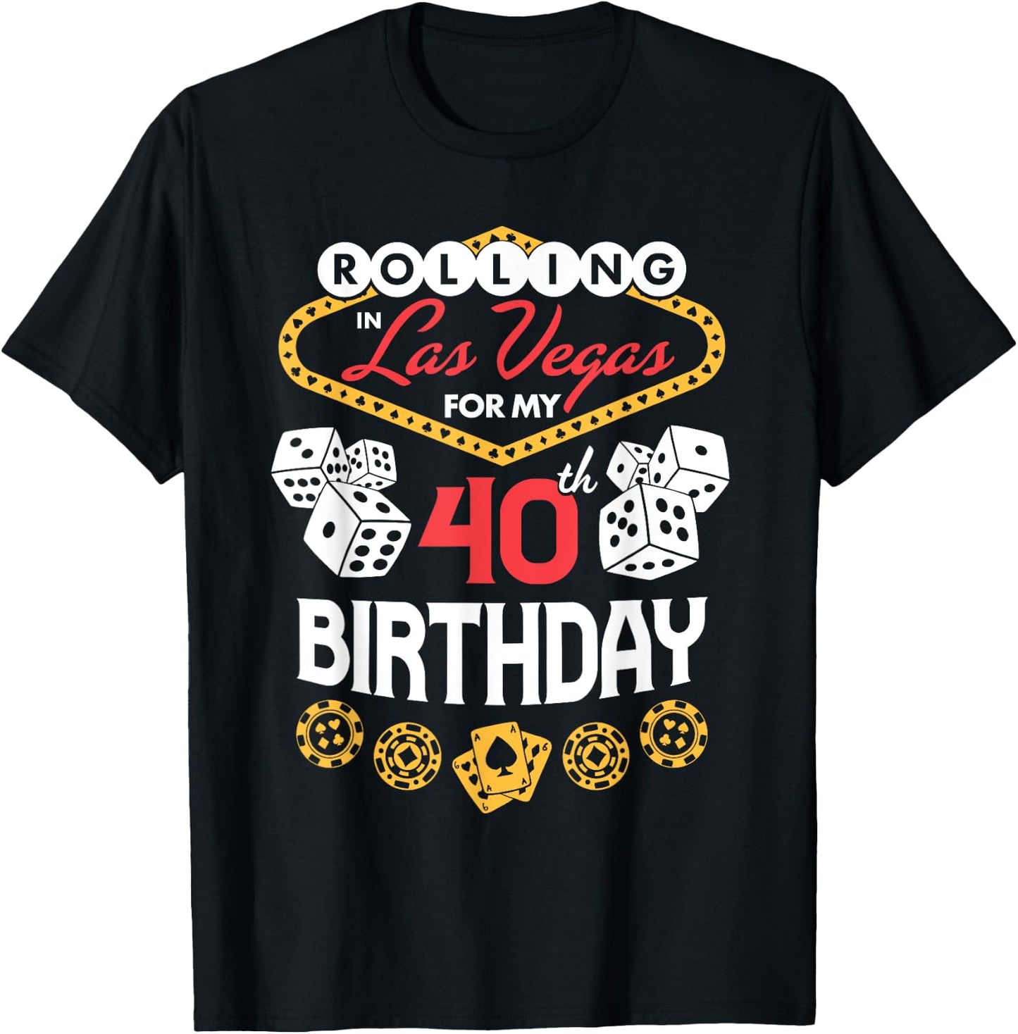 Rolling in Las Vegas for My 40th Birthday T-Shirt - T-Shirt | Black