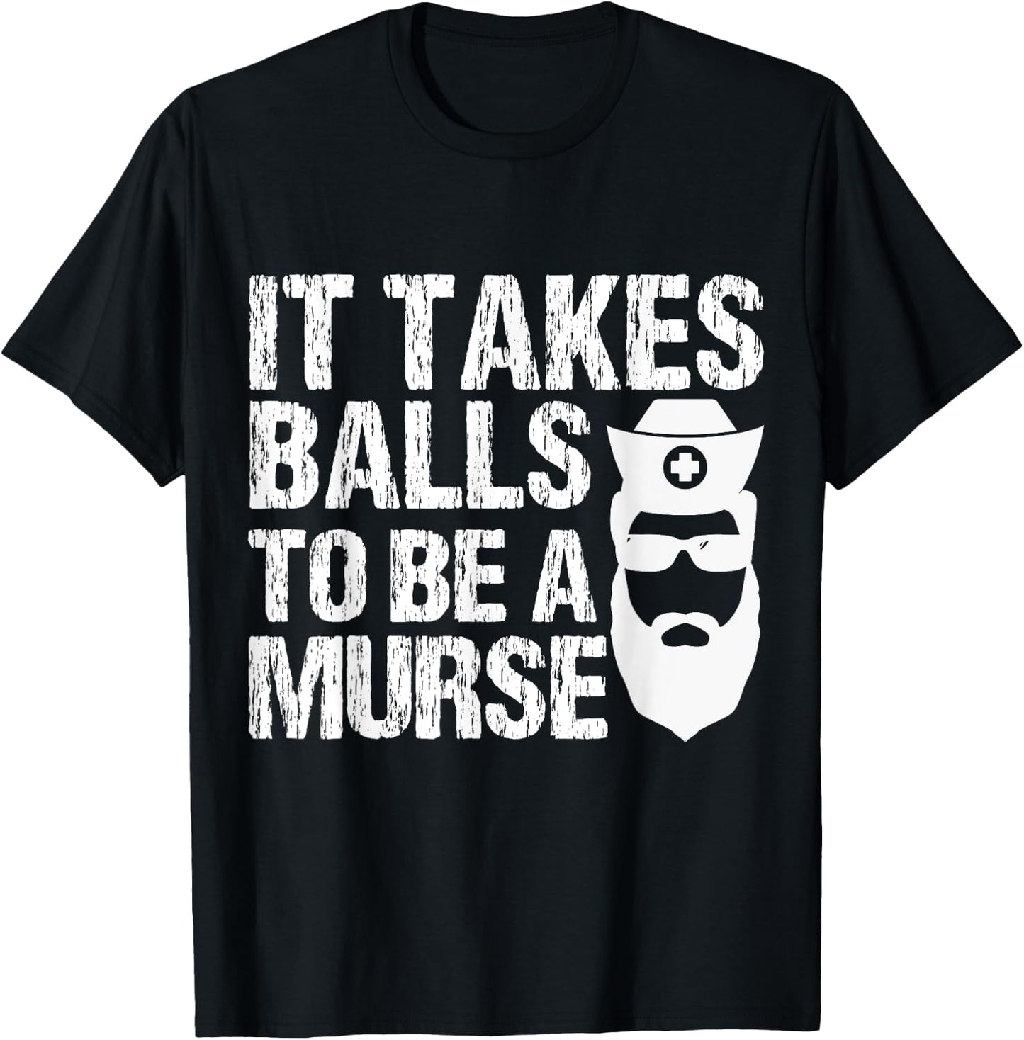 Murse Funny Male Nurse It Takes Balls To Be A Murse T-Shirt - T-Shirt | Black
