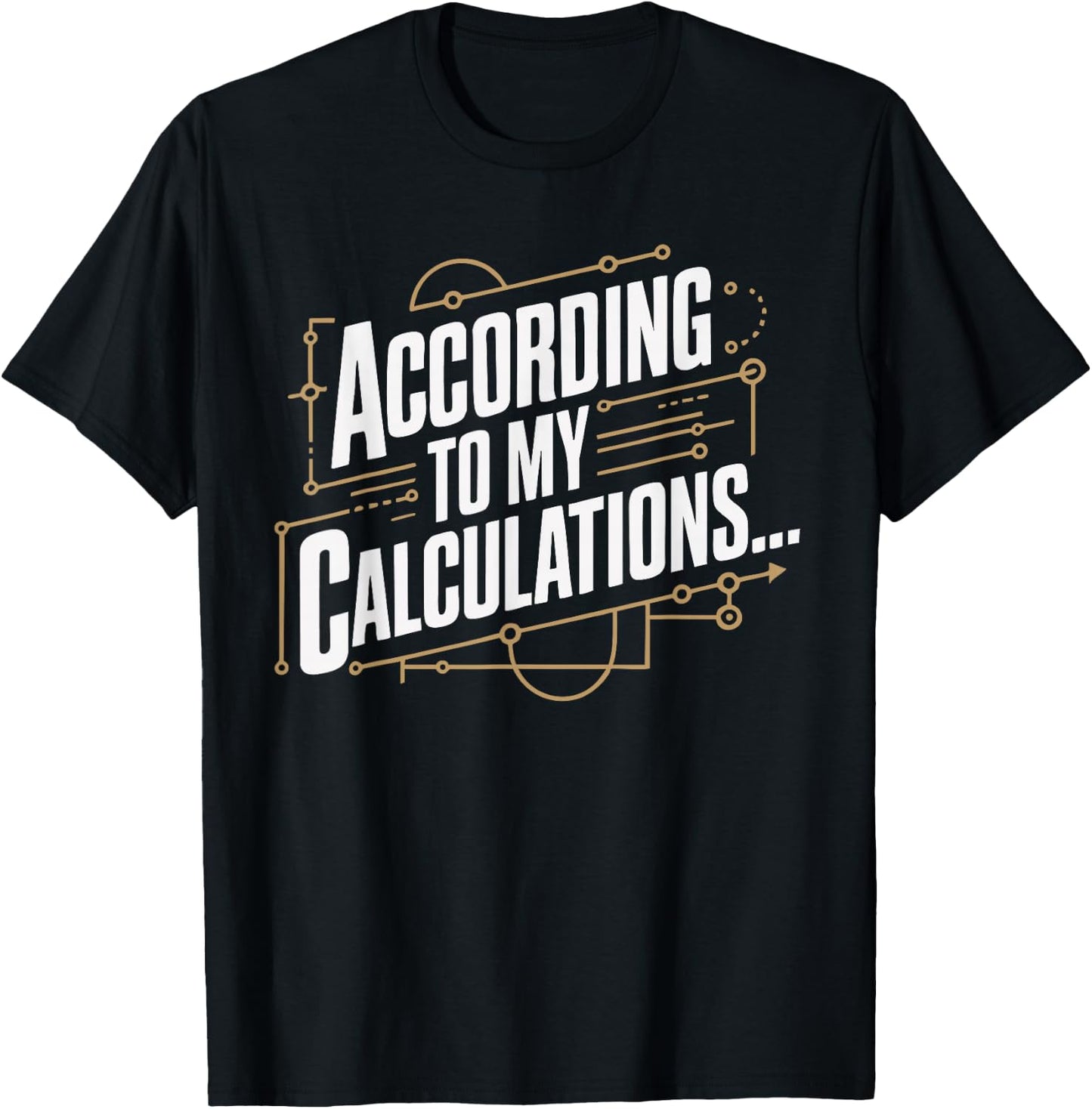 According to My Calculations T-Shirt - T-Shirt | Black