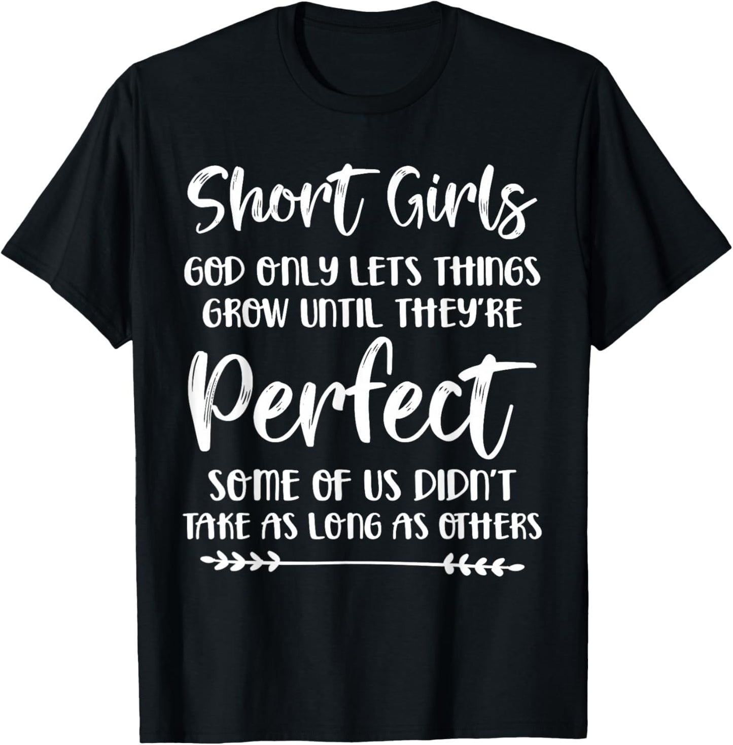 Short Girls God Only Lets Things Grow Until They're Perfect T-Shirt - T-Shirt | Black