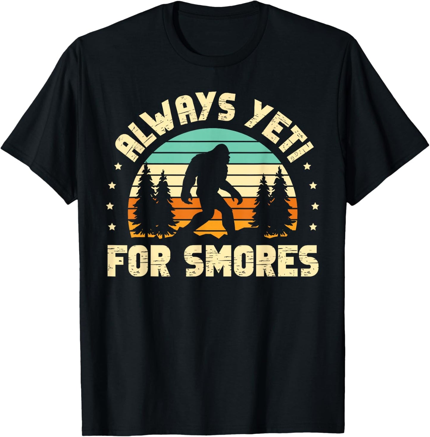 Always Yeti For Smores for a Sasquatch Fan Bigfoot T-Shirt - T-Shirt | Black
