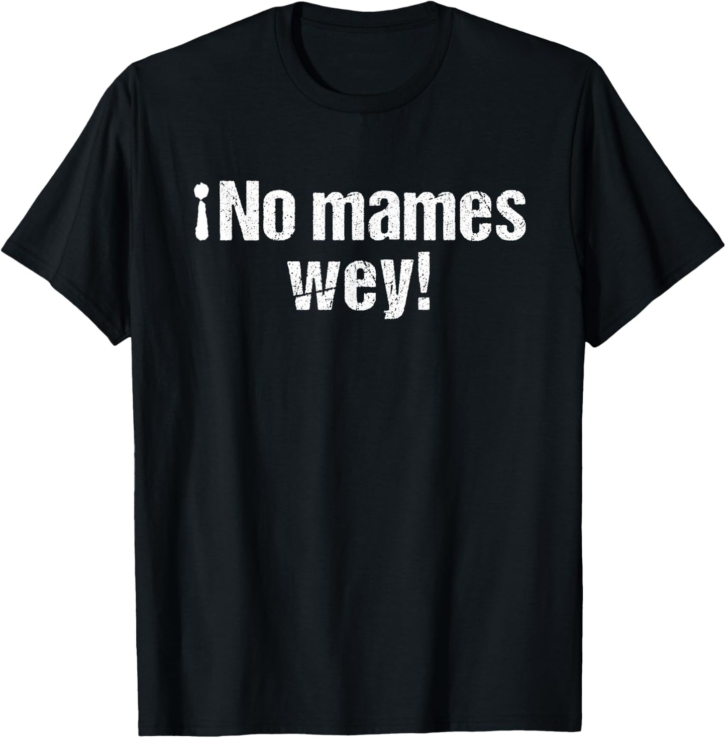 No Mames Wey Funny Mexican Slang Words Spanish T-Shirt - T-Shirt | Black