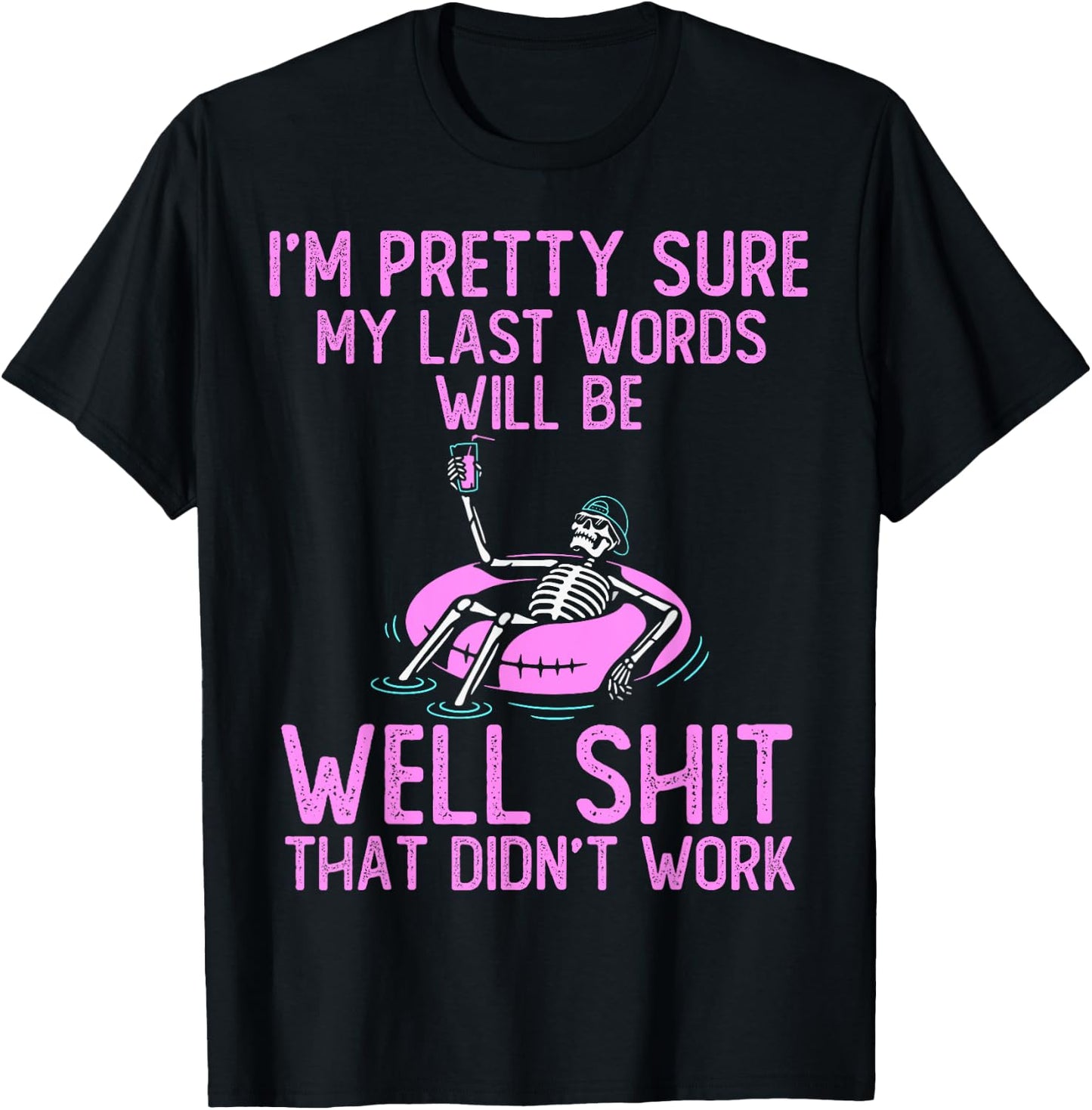 I'm Pretty Sure My Last Words Will Be Well Shit funny saying T-Shirt - T-Shirt | Black