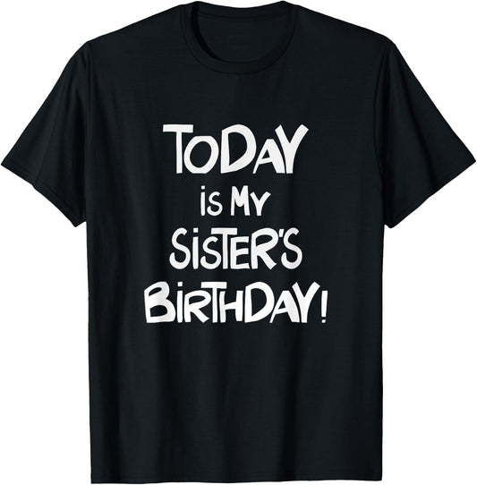 Today is My Sister's Birthday Party for Siblings T-Shirt - T-Shirt | Black