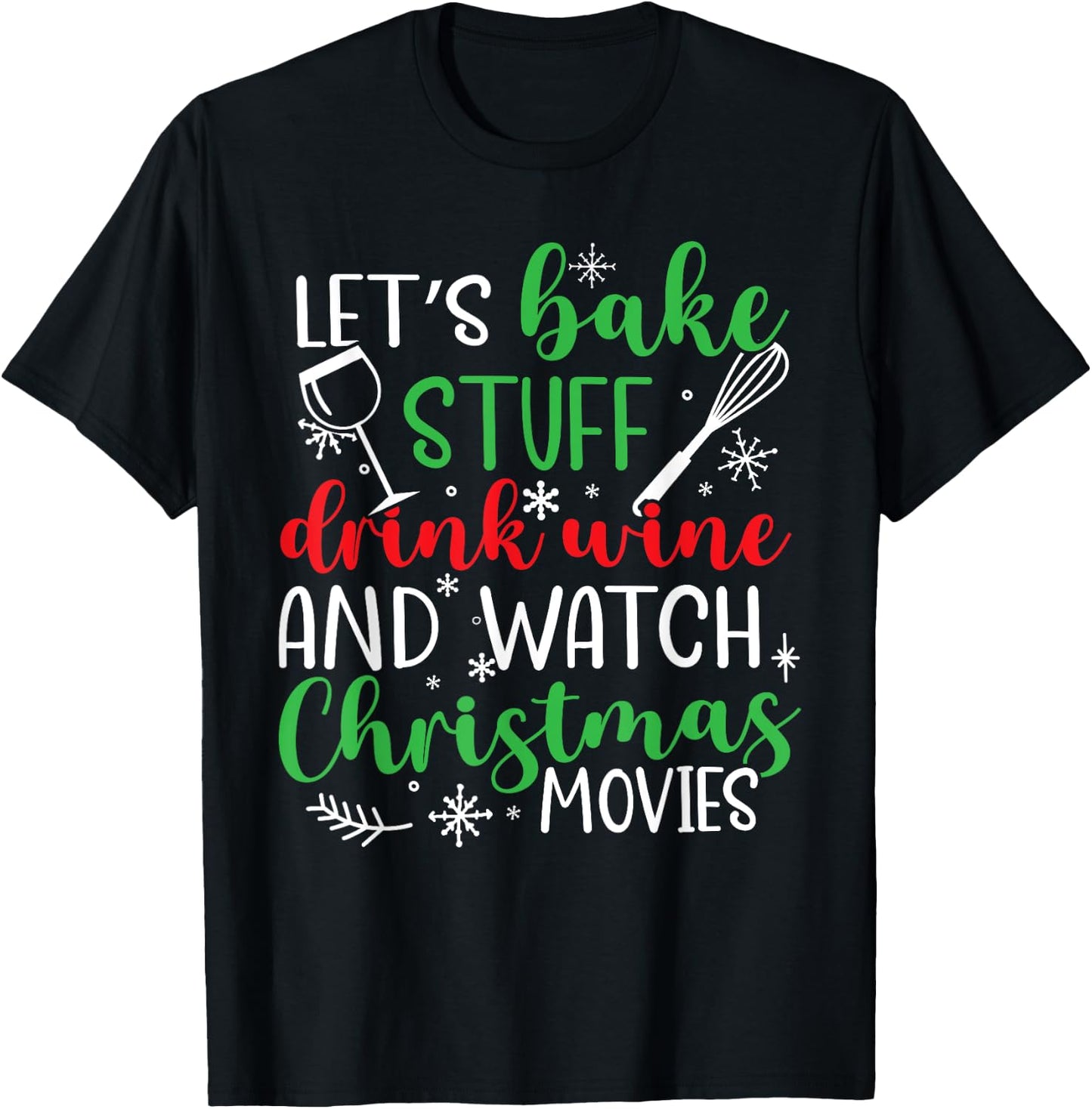 Watch Let's Bake Stuff Drink Wine Christmas Movies T-Shirt - T-Shirt | Black