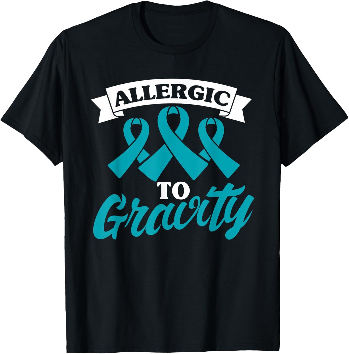 Allergic To Gravity Postural Orthostatic Intolerance Patient T-Shirt - T-Shirt | Black