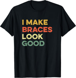 I Make Braces Look Good Funny Orthodontist Straight Teeth T-Shirt - T-Shirt | Black