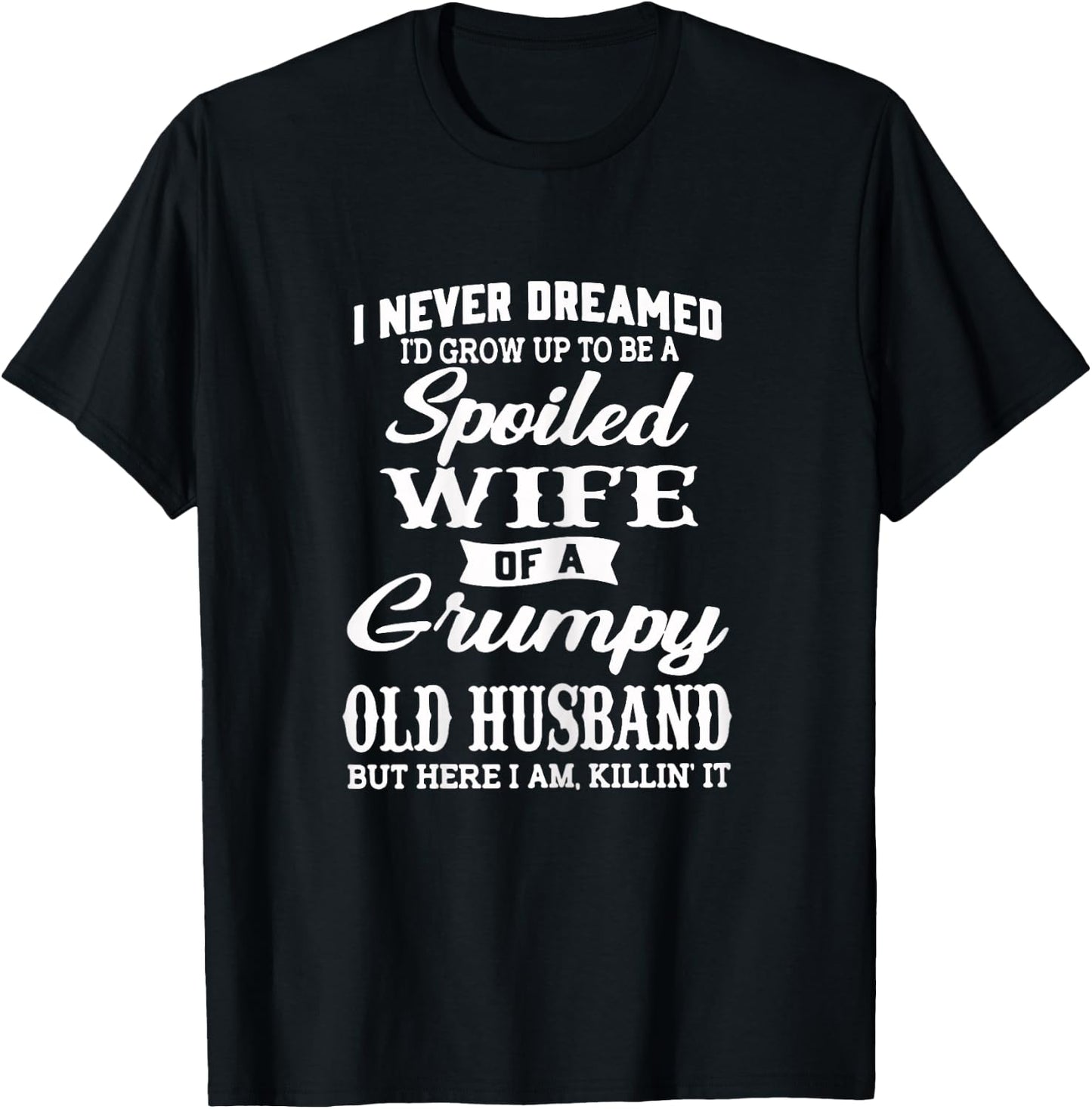 I Never Dreamed I'd Grow Up To Be A Spoiled Wife T-Shirt - T-Shirt | Black