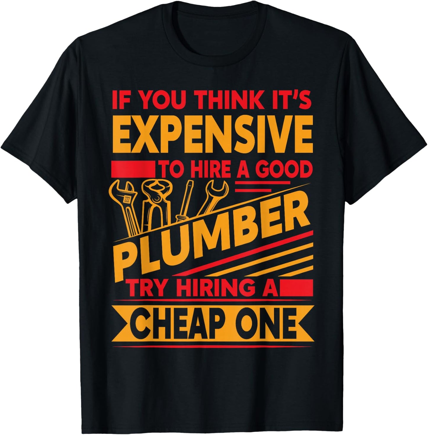 If You Think It's Expensive To Hire A Good Plumber T-Shirt - T-Shirt | Black