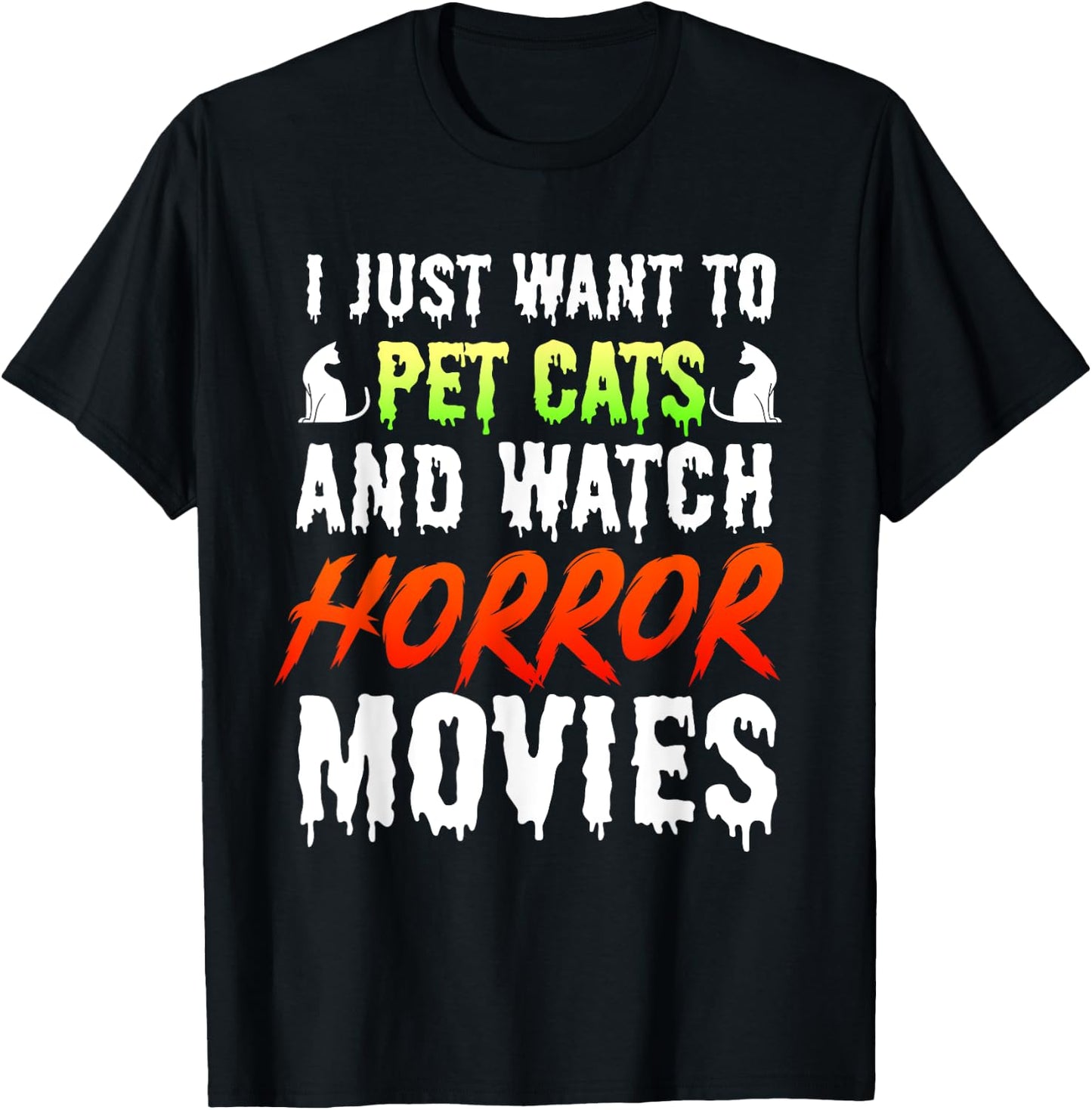 I Just Want To Pet Cats And Watch Horror Movies Scary Film T-Shirt - T-Shirt | Black