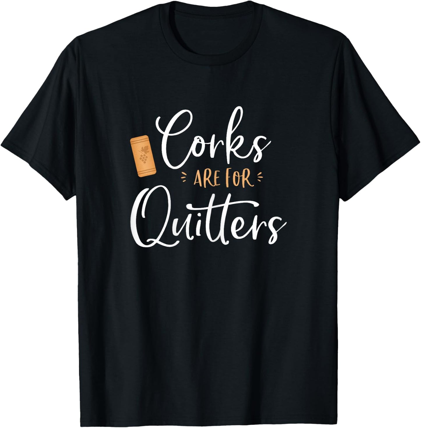 Corks are for Quitters Cute Funny Wine Lover Quote Saying T-Shirt - T-Shirt | Black