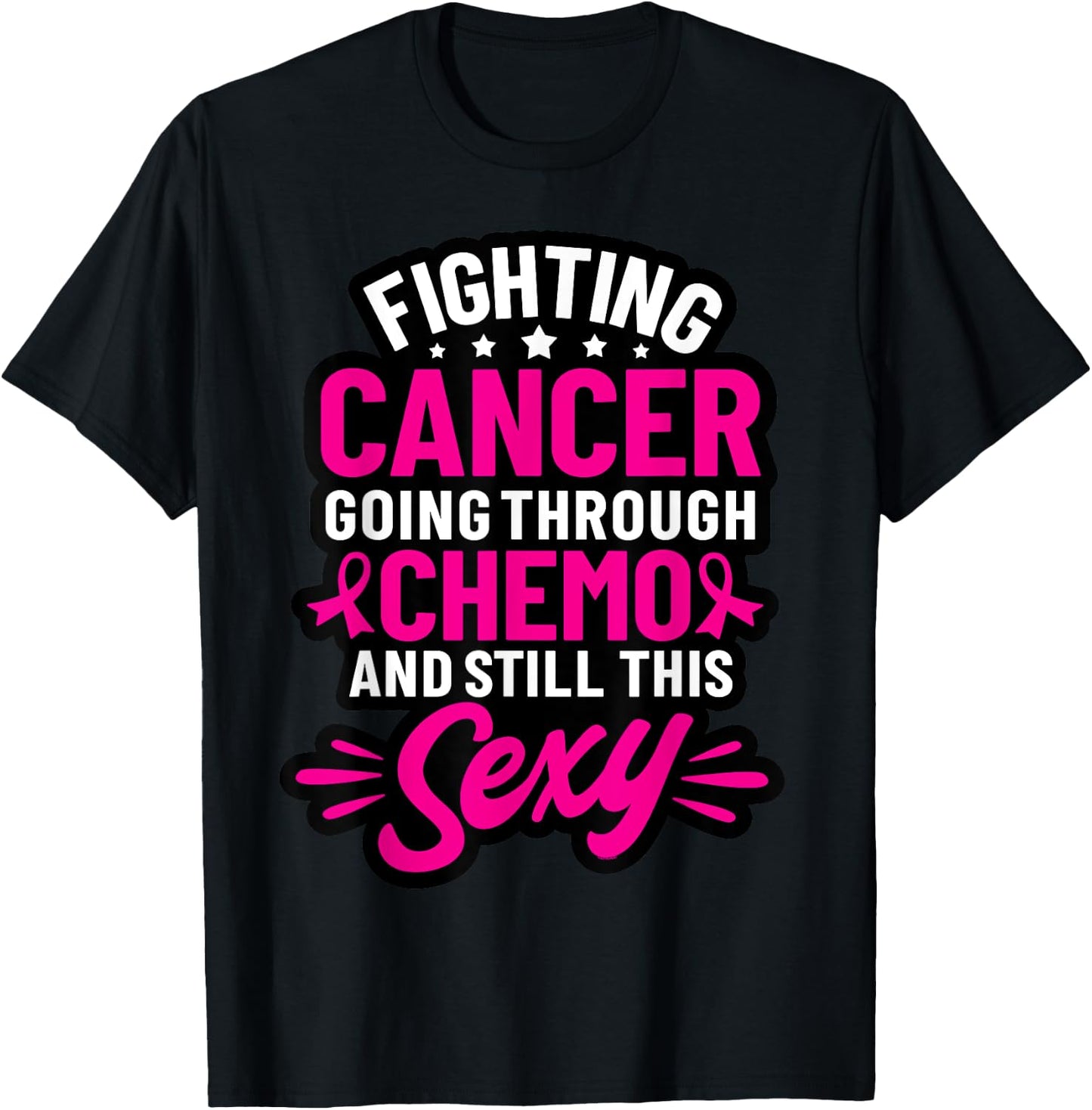 Fighting Cancer Going Through Chemo And Still This Sexy T-Shirt - T-Shirt | Black