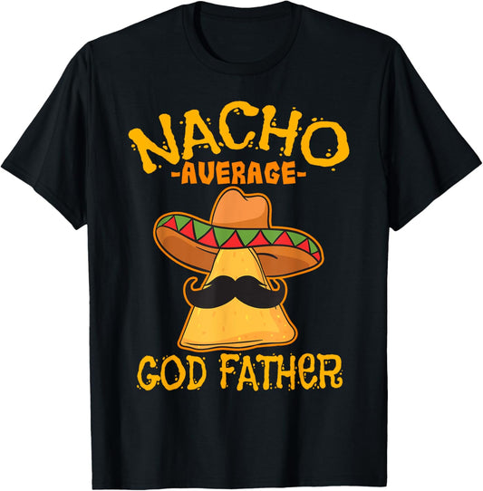 Nacho Average God Father Godparent Cinco de Mayo Fiesta T-Shirt - T-Shirt | Black