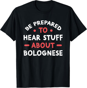 Be Prepared To Hear Stuff About Bolognese Dog Lover Gift T-Shirt - T-Shirt | Black