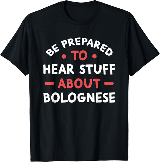 Be Prepared To Hear Stuff About Bolognese Dog Lover Gift T-Shirt - T-Shirt | Black