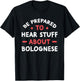 Be Prepared To Hear Stuff About Bolognese Dog Lover Gift T-Shirt - T-Shirt | Black