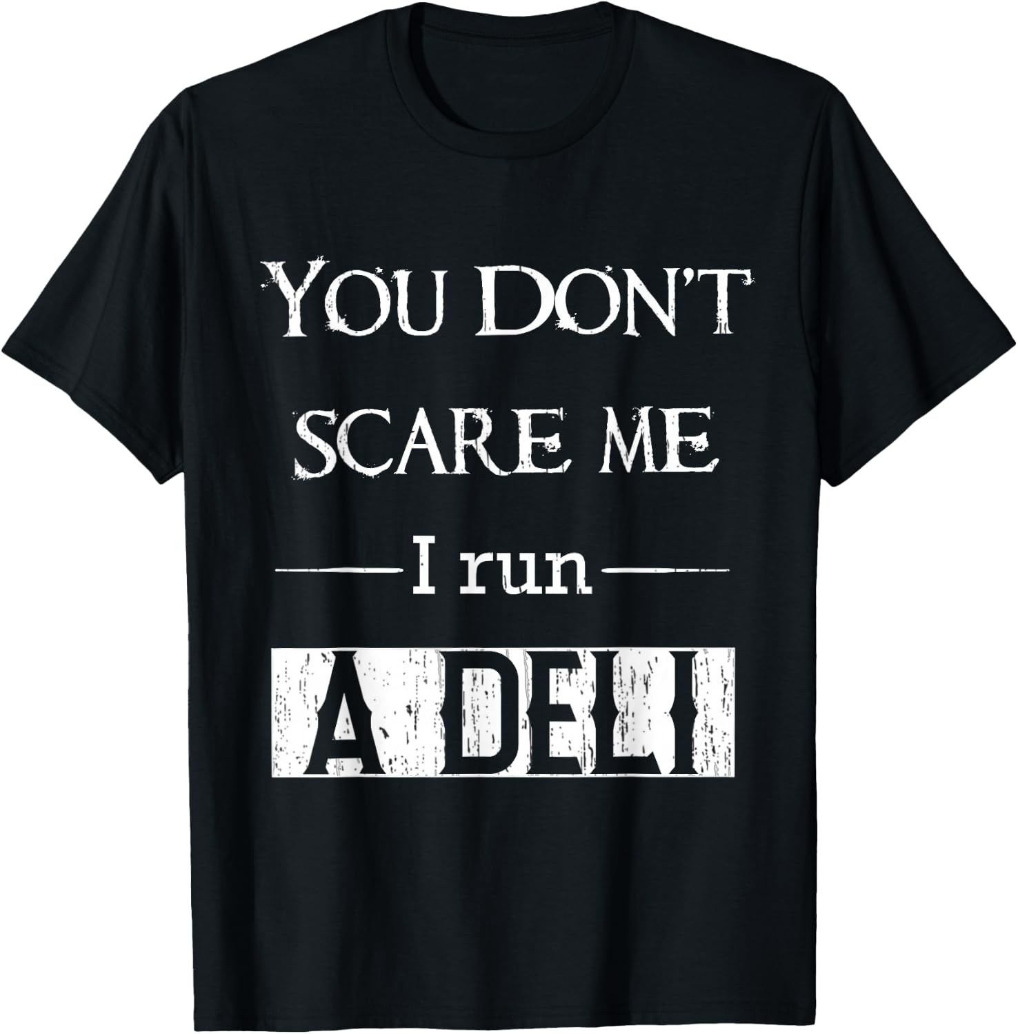 Deli clerk or manager funny you dont scare me I run a deli T-Shirt - T-Shirt | Black
